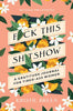 Fuck This Shitshow by Kristie Breen - Juniper Collective LLC