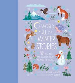 A World Full of Winter Stories: 50 Folk Tales and Legends from Around the World - Juniper Collective LLC